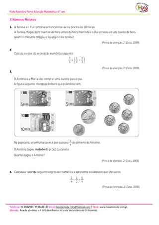 Ficha Revisões Prova Aferição Matemática 6º ano
Telefone: 21 8822091; 918364113| Email: howtostudy_h2s@hotmail.com | Web: www.howtostudy.com.pt
Morada: Rua da Verónica n.º 90 A (em frente à Escola Secundária de Gil Vicente)
3.Números Naturais
1.
2.
3.
4.
 