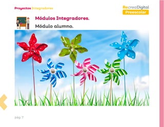 pág. 7
Preescolar
Módulos Integradores.
Módulo alumno.
 
