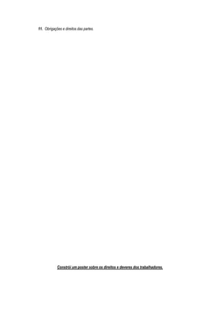 11. Obrigações e direitos das partes.
Constrói um poster sobre os direitos e deveres dos trabalhadores.
 