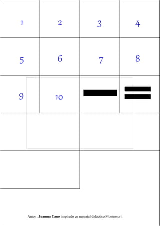 5
2
6
3 4
7 8
9 10
1
Autor : Juanma Cano inspirado en material didáctico Montessori