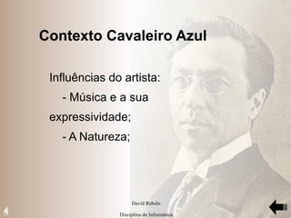 Influências do artista: - Música e a sua expressividade; - A Natureza; Contexto Cavaleiro Azul 4 