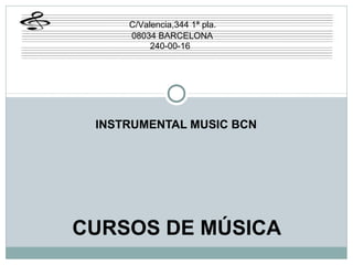 C/Valencia,344 1ª pla.
08034 BARCELONA
240-00-16

INSTRUMENTAL MUSIC BCN

CURSOS DE MÚSICA

 
