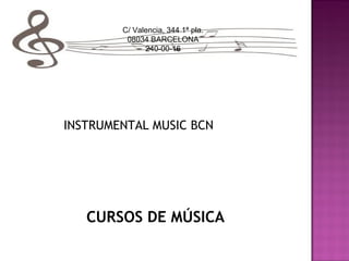 C/ Valencia, 344 1ª pla.
08034 BARCELONA
240-00-16

INSTRUMENTAL MUSIC BCN

CURSOS DE MÚSICA

 
