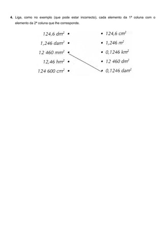 4. Liga, como no exemplo (que pode estar incorrecto), cada elemento da 1ª coluna com o
  elemento da 2ª coluna que lhe corresponde.
 