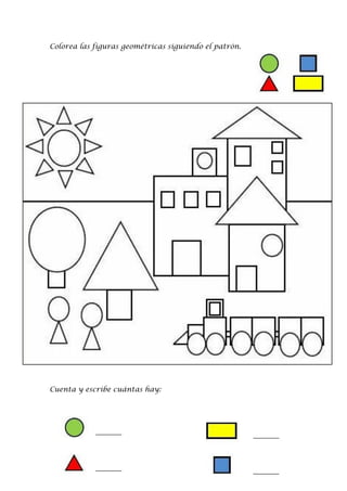 Colorea las figuras geométricas siguiendo el patrón.
Cuenta y escribe cuántas hay:
 