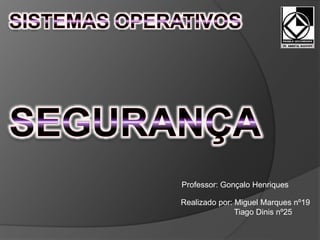 Professor: Gonçalo Henriques 
Realizado por: Miguel Marques nº19 
Tiago Dinis nº25 
 
