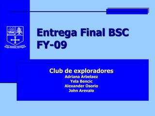 Entrega Final BSCFY-09 Club de exploradores Adriana Arbelaez Yela Bencic Alexander Osorio John Arevalo 