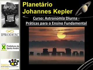 Curso: Astronomia Diurna -
Práticas para o Ensino Fundamental
 