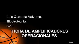 Page 1 
Luis Quesada Valverde. 
Electrotecnia. 
5-10 
FICHA DE AMPLIFICADORES 
OPERACIONALES. 
 