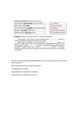 Escreve um texto de opinião de 120 a 200 palavras sobre o tema seguinte “A importância da
leitura nos jovens “
Não te esqueças da estrutura deste tipo de texto.
-Introdução: tema e opinião.
-Desenvolvimento: argumentos e exemplos
-Conclusão: tema e argumento mais forte.
 