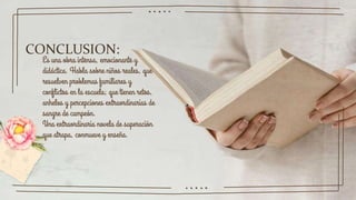 Es una obra intensa, emocionante y
didáctica. Habla sobre niños reales, que
resuelven problemas familiares y
conflictos en la escuela; que tienen retos,
anhelos y percepciones extraordinarias de
sangre de campeón.
Una extraordinaria novela de superación
que atrapa, conmueve y enseña.
CONCLUSION:
 