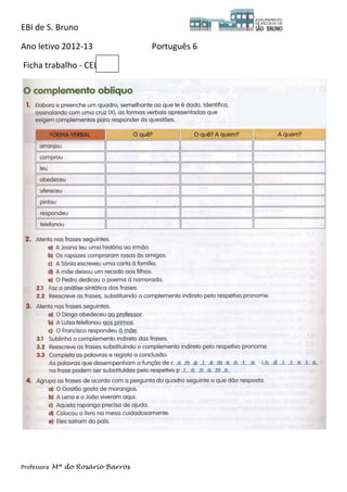 EBI de S. Bruno

Ano letivo 2012-13                Português 6

Ficha trabalho - CEL




Professora Mª do Rosário Barros
 