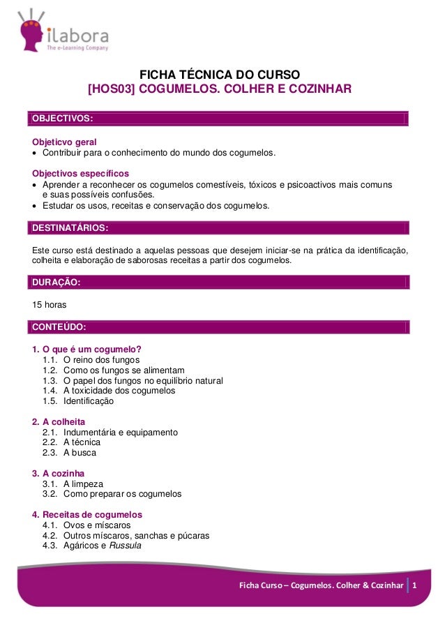 Ficha Curso – Cogumelos. Colher & Cozinhar 1
FICHA TÉCNICA DO CURSO
[HOS03] COGUMELOS. COLHER E COZINHAR
OBJECTIVOS:
Objet...