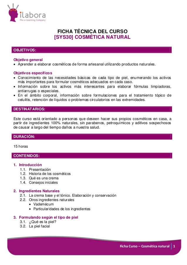 FICHA TÉCNICA DEL CURSO
[SYS30] COSMÉTICA NATURAL
OBJETIVOS:
Objetivo general
 Aprender a elaborar cosméticos de forma ar...