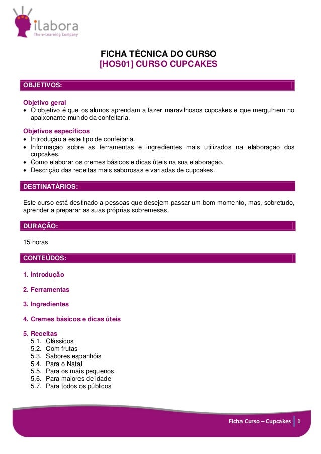 Ficha Curso – Cupcakes 1
FICHA TÉCNICA DO CURSO
[HOS01] CURSO CUPCAKES
OBJETIVOS:
Objetivo geral
 O objetivo é que os alu...