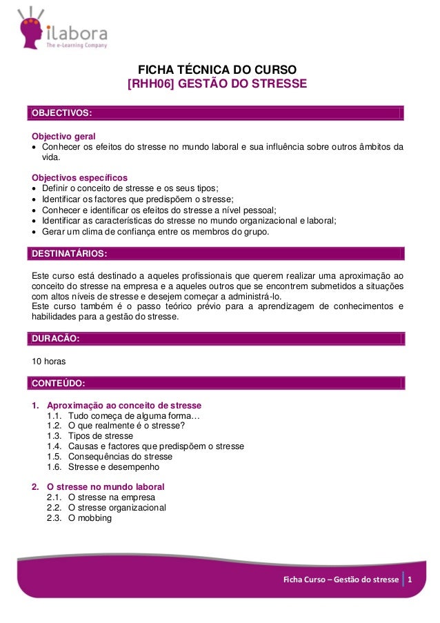 Ficha Curso – Gestão do stresse 1
FICHA TÉCNICA DO CURSO
[RHH06] GESTÃO DO STRESSE
OBJECTIVOS:
Objectivo geral
 Conhecer ...