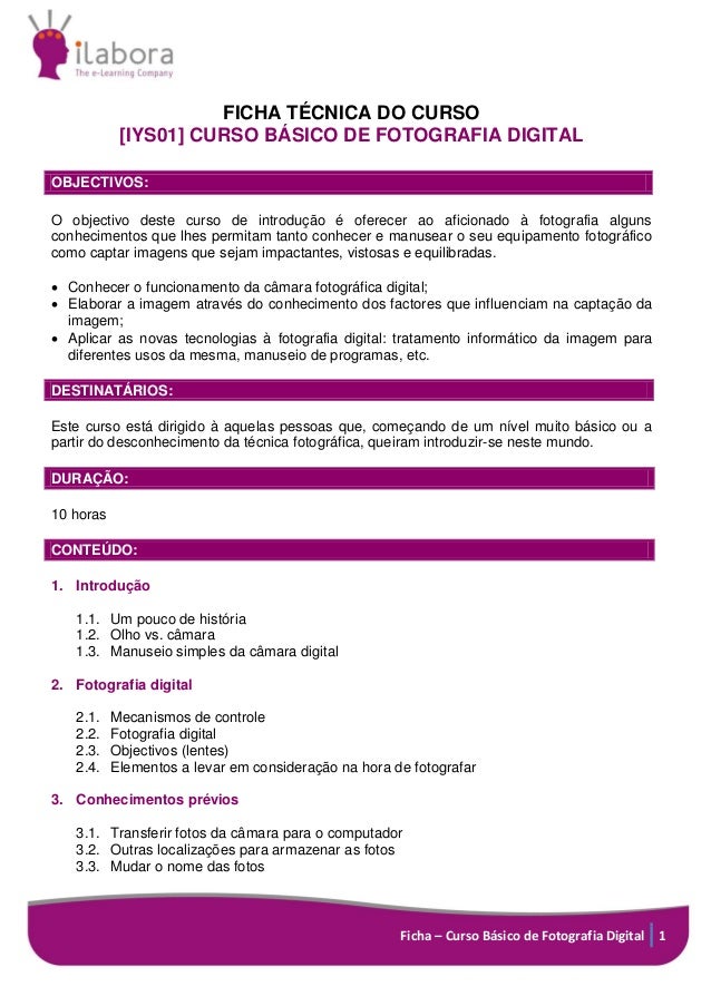 Ficha – Curso Básico de Fotografia Digital 1
FICHA TÉCNICA DO CURSO
[IYS01] CURSO BÁSICO DE FOTOGRAFIA DIGITAL
OBJECTIVOS:...