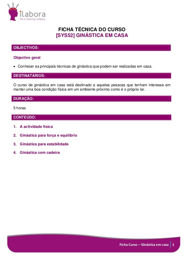 Ficha Curso – Ginástica em casa 1
FICHA TÉCNICA DO CURSO
[SYS52] GINÁSTICA EM CASA
OBJECTIVOS:
Objectivo geral
 Conhecer ...