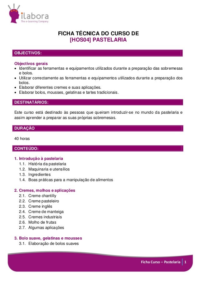 Ficha Curso – Pastelaria 1
FICHA TÉCNICA DO CURSO DE
[HOS04] PASTELARIA
OBJECTIVOS:
Objectivos gerais
 Identificar as fer...