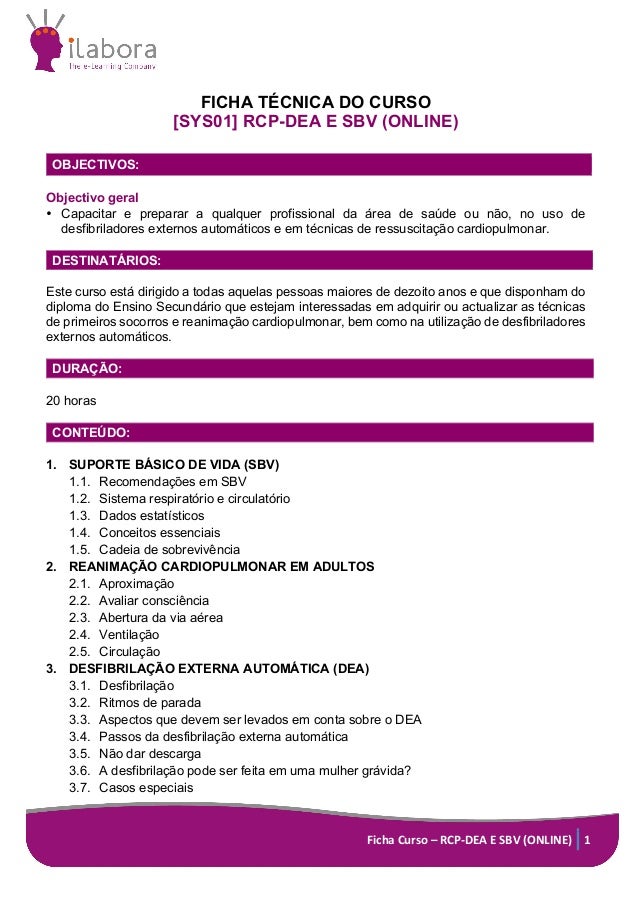  
Ficha	
  Curso	
  –	
  RCP-­‐DEA	
  E	
  SBV	
  (ONLINE)	
   1	
  
  
FICHA  TÉCNICA  DO  CURSO  
[SYS01]  RCP-­DEA  E  ...