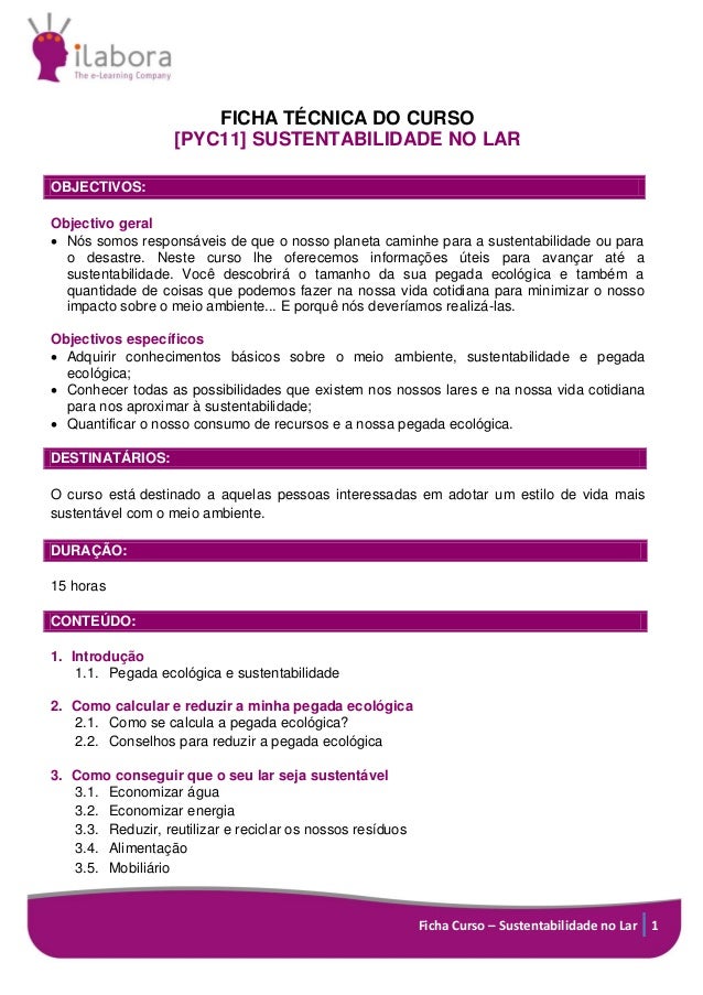 Ficha Curso – Sustentabilidade no Lar 1
FICHA TÉCNICA DO CURSO
[PYC11] SUSTENTABILIDADE NO LAR
OBJECTIVOS:
Objectivo geral...