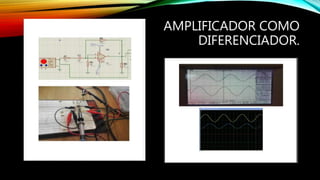 AMPLIFICADOR COMO
DIFERENCIADOR.
 