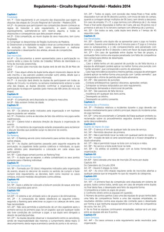 Capitulo I
Finalidade
Art. 1º – Este regulamento é um conjunto das disposições que regem as
disputas das etapas do Circuito Regional de Futevólei – Madeira 2014.
Art.2º – As pessoas que participarem nas competições devem conhecer as
regras do futevólei e este regulamento, e assim concordam
expressamente, submetendo-se sem reserva alguma, a todas as
disposições e consequências que dela possam emanar.
Art.3º – Esta competição, ao reunir duplas do sexo masculino, tem como
ﬁnalidade:
a) Congregar os desportistas da Região Autónoma da Madeira.
b) Desenvolver a modalidade na região e levar ao conhecimento de todos
da evolução do futevólei, bem como desenvolver e melhorar
tecnicamente o desempenho dos atletas, através de competições.
Capitulo II
Das Inscrições
Art.4º – Os documentos a serem apresentados para a participação no
evento serão a cópia do Cartão de Cidadão/ Bilhete de Identidade e a
ﬁcha de inscrição preenchida.
Art.5º – O prazo para inscrição das duplas será de até dia 28 de Maio de
2014.
Art.6º – Caso algum atleta da dupla tenha algum imprevisto depois de ter
sido inscrito, o seu parceiro poderá convidar outro atleta, desde que a
organização seja atempadamente informada.
Art.7º – A inscrição dará direito às duplas de participarem em todas as
etapas do Circuito, no entanto, na semana imediatamente anterior a cada
uma das etapas, as duplas deverão conﬁrmar à organização a sua
participação na etapa em questão (pelo menos até 48h antes do início da
etapa).
Capitulo III
Das Categorias
Art.8º – A competição será disputada na categoria masculina.
Art.9º – Não existem limites de idade.
Capitulo IV
Da Arbitragem
Art. 10º – Os árbitros serão indicados pela organização e em hipótese
alguma poderão ser vetados.
Art. 11º – Protestos contra as decisões de fato dos árbitros nos jogos serão
inadmissíveis.
Art. 12º – Caberá total e absoluta direção da disputa à organização do
evento.
Art. 13º - Os membros da organização estarão preparados para esclarecer
e discutir dúvidas que poderão surgir no decorrer do evento.
Capitulo V
Do Ranking
Art. 14º – O Ranking servirá como instrumento para sorteio dos jogos das
outras etapas.
Art. 15º – As duplas participantes passarão pelo seguinte esquema de
pontuação: os jogadores terão pontos coletivos e individuais, os quais
serão obtidos pelo desempenho e colocação em cada etapa que
participarem.
Art. 16º – Cada etapa somará pontos ao Ranking ﬁnal.
Art. 17º – A dupla que se separar, o atleta contabilizará os seus pontos
somente para o Ranking individual.
Capitulo VI
Da Comissão Disciplinar
Art. 18º – Formada por 02 (dois) integrantes indicados pela organização
do evento, atuará no decorrer do evento no sentido de cumprir e fazer
cumprir este regulamento, as decisões, bem como resolver os casos
omissos, inclusive medidas disciplinares contra atletas.
Capitulo VII
Do Serviço
Art. 19º – Após o atleta ter colocado a bola em posição de saque, este terá
5 (cinco) segundos para servir.
Capitulo VIII
Da Disputa
Art.20º – O sistema a ser utilizado será o de grupos e de eliminatórias.
Art. 21º – A composição da tabela obedecerá ao seguinte critério:
seguindo o Ranking para selecionar os jogos e os cabeças de série, caso
haja necessidade.
Art. 22º – Não será permitida a substituição de um dos jogadores após o
primeiro serviço do primeiro jogo. Se um jogador, que por qualquer razão
não tiver condições de continuar a jogar, a sua dupla será obrigado a
desistir da partida/partidas.
Art. 23º – As duplas deverão observar o revezamento entre os servidores,
sendo de responsabilidade das mesmas o cumprimento desta regra. O
descumprimento desta regra acarretará a perda do ponto e do serviço.
Art. 24º – Todos os jogos, com exceção das meias-ﬁnais e ﬁnal, serão
disputados num set de 18 (dezoito) pontos, com troca de lado do campo,
quando a contagem atingir múltiplos de 06 (seis), sem direito a descanso.
Em caso de empate, 17 x 17, o jogo termina com diferença de 2. As meias
ﬁnais e ﬁnal serão disputadas à melhor de 3 sets, até aos 18 pontos nos 2
primeiros e até aos 15 no terceiro (sempre com diferença de 2 pontos).
Art. 25º – Em todos os sets, cada dupla terá direito a 1 tempo de 45
segundos cada.
Capitulo IX
Das Penalidades
Art. 26º – Quando uma dupla não se apresentar para o jogo no horário
anunciado, haverá uma tolerância de 3 minutos para o 1º jogo e 2 minutos
para os subsequentes, e o não comparecimento será penalizado com
derrota e o placar de 18 x 0 (dezoito x zero) em favor da dupla adversária.
Art. 27º – Em caso de igualdade entre duplas na fase de grupos, a
pontuação feita contra uma equipa penalizada com falta de comparência
não contará para efeitos de desempate.
Art. 28º – Cartões:
_ Caso o atleta tenha um ato passível de punição ou de falta técnica, a
equipa de arbitragem poderá aplicar na melhor forma uma punição com
“cartão amarelo”, que corresponde a ponto do adversário.
_ Caso haja reincidência durante a mesma partida, a equipa de arbitragem
poderá aplicar na melhor forma uma punição com “cartão vermelho”, que
corresponde a vitória da partida pela dupla adversária.
Art. 29º – São passíveis de punições:
_ Conduta antidesportiva: (gestos) obscenos, agressões verbais.
_ Extrapolar os tempos estipulados por este regulamento.
_ Paralisação demasiada e intencional da partida.
Art. 30º – São passíveis de falta técnica:
_ Insistência em qualquer dos itens acima.
_ Desrespeito ao árbitro.
_ Desrespeito ao público presente.
Capitulo X
Reclamações e Protestos
Art. 31º – Protestos relativos a incidentes durante o jogo deverão ser
levados imediatamente para o árbitro principal, depois do incidente antes
do jogo terminar.
Art. 32º – Uma vez proclamado o Campeão da Etapa qualquer protesto ou
reclamação sobre os procedimentos seguidos durante a competição
serão desconsiderados.
Capitulo XI
Quanto às regras do jogo
Art. 33º – O serviço é livre de qualquer lado da zona de serviço.
Art. 34º – Permitido devolver de primeira.
Art. 35º – Não é permitido tocar na rede com qualquer parte do corpo.
Art. 36º – Invasão de lado só será caracterizada se o invasor atrapalhar a
dupla adversária.
Art. 37º – Não é permitido toque na bola com os braços e mãos.
Art. 38º – No serviço a bola pode tocar na rede.
Art. 39º – Os atletas só poderão jogar com as bolas fornecidas pela
organização.
Capitulo XII
Taxa de inscrição
Art.40º - Será cobrada uma taxa de inscrição 20 euros por dupla.
Capitulo XIII
Do Calendário do Circuito 2014
Art. 41º – Haverá 5 etapas no total.
Art. 42º – As cinco (05) etapas regulares serão de inscrições abertas a
qualquer pessoa que se enquadre no que diz respeito às categorias.
Capitulo XIV
Da competição
Art. 43º – A primeira fase da competição será disputada em sistema de
grupos, todos contra todos, sendo que, em caso de empate entre duplas
no ﬁnal desta fase, o desempate será feito da seguinte forma:
1.Comparência a todos os jogos do grupo;
2. Confronto direto entre as equipas em questão;
3. Número de pontos ganhos (caso uma das equipas do grupo tenha dado
uma falta de comparência frente a uma das equipas empatadas, os
resultados obtidos contra essa equipa não contarão para o desempate
por forma a que nenhuma equipa beneﬁcie com a falta de comparência
de outra. Ver Art. 27º).
4. Se no ﬁnal as equipas continuarem empatadas, realizar-se-á um jogo
entre as equipas até aos 9 pontos.
Capitulo XV
Casos Omissos
Art. 44º – Os casos omissos a este regulamento serão resolvidos pela
organização.
Regulamento - Circuito Regional Futevólei - Madeira 2014
 