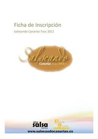 Ficha	
  de	
  Inscripción	
  
Salseando	
  Canarias	
  Tour	
  2012	
  
 