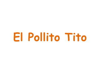 El Pollito Tito
 