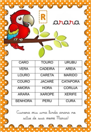 W
w
W
w
wa- we- wi- wo
WA- WE- WI- WO
wa- we- wi- wo
Wa- We- Wi- Wo
WAFER WESLEI
WALACE
.
wafer
arara
CARO TOURO URUBU
VERA CADEIRA AREIA
LOURO CARETA MARIDO
COURO JACARÉ CATAPORA
AMORA HORA CORUJA
ARARA XAROPE XERIFE
SENHORA PERU CURA
Aurora viu uma linda arara no
sítio de sua vovó Maria!
 