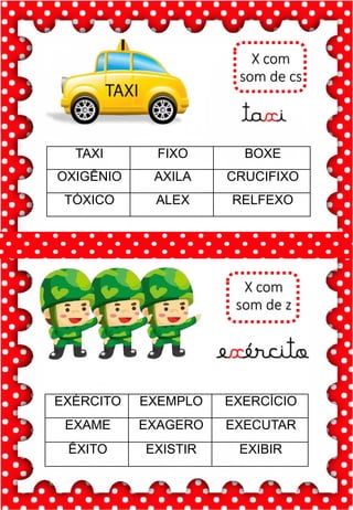 Z
z
Z
z
za- ze- zi- zo- zu
ZA- ZE- ZI- ZO- ZU
za- ze- zi- zo- zu
Za- Ze- Zi- Zo- Zu
ZEBRA ZANGÃO ZUNIDO
ZELO VAZIO ZERO
COZINHA ZUMBI ZECA
O zangão é um dos amigos
da zebra Zizi
zebra
Roberto quer fazer uma casa na árvore!
ar – er – ir – or - ur
ar – er – ir – or - ur
árvore
ARMÁRIO CARTA CORDA
BARCO MAR AZAR
PERNA CIRCO APAGADOR
GARFO SORTE VERDE
LER URSO HORTA
ÁRVORE DORMIR SORVETE
X com
som de cs
taxi
X com
som de z
exército
TAXI FIXO BOXE
OXIGÊNIO AXILA CRUCIFIXO
TÓXICO ALEX RELFEXO
EXÉRCITO EXEMPLO EXERCÍCIO
EXAME EXAGERO EXECUTAR
ÊXITO EXISTIR EXIBIR
 