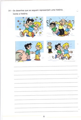 t4 - os desenhos

que se seguem representam uma história'

Conta a história.

*-s

"L«
&'

6

 