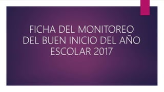 FICHA DEL MONITOREO
DEL BUEN INICIO DEL AÑO
ESCOLAR 2017
 