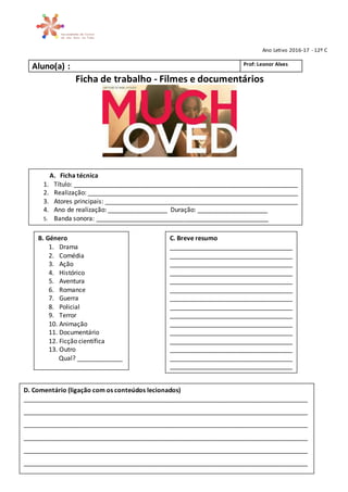 Ano Letivo 2016-17 - 12º C
Aluno(a) : Prof: Leonor Alves
Ficha de trabalho - Filmes e documentários
A. Ficha técnica
1. Tí...
