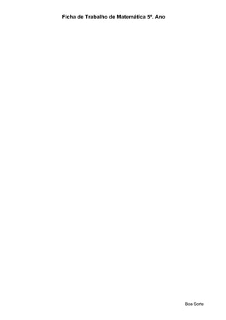 Ficha de Trabalho de Matemática 5º. Ano
Boa Sorte
 