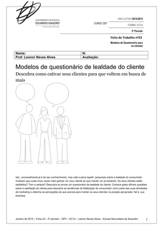 ANO LETIVO 2014/2015
CURSO CEF
TURMA: EC14
2º Período
Ficha de Trabalho nº23
Modelos de Questionário para
os clientes
Nome...