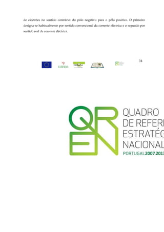 de electrões no sentido contrário: do pólo negativo para o pólo positivo. O primeiro
designa-se habitualmente por sentido convencional da corrente eléctrica e o segundo por
sentido real da corrente eléctrica.




                                                                                  34
 