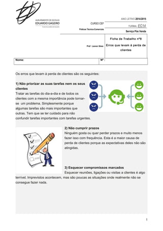 ANO LETIVO 2014/2015 
CURSO CEF 
TURMA: EC14 
Práticas Técnico-Comerciais 
Serviço Pós Venda 
Prof : Leonor Alves 
Ficha d...