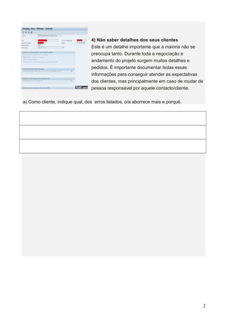 4) Não saber detalhes dos seus clientes 
Este é um detalhe importante que a maioria não se 
preocupa tanto. Durante toda a...