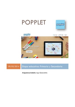 POPPLET

09/02/2014

Etapa educativa: Primaria y Secundaria
Asignatura/módulo: App Generalista

 