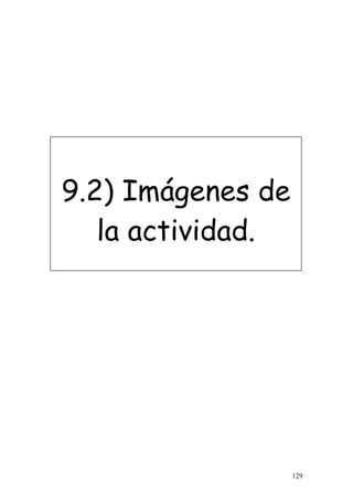 129
9.2) Imágenes de
la actividad.
 