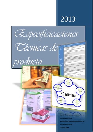 2013
Control del aprovisionamiento de
materias primas
Control del aprovisionamiento de
materias primas
15/05/2013
Especificicaciones
Técnicas de
producto
 