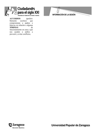 ACUERDOS (preferi-
blemente escritos) que
comprometan a padres e
hijos/as en relación a algunas
NORMAS de
funcionamiento en casa y que
nos ayuden a ambos a
prevenir y evitar conflictos.
 
