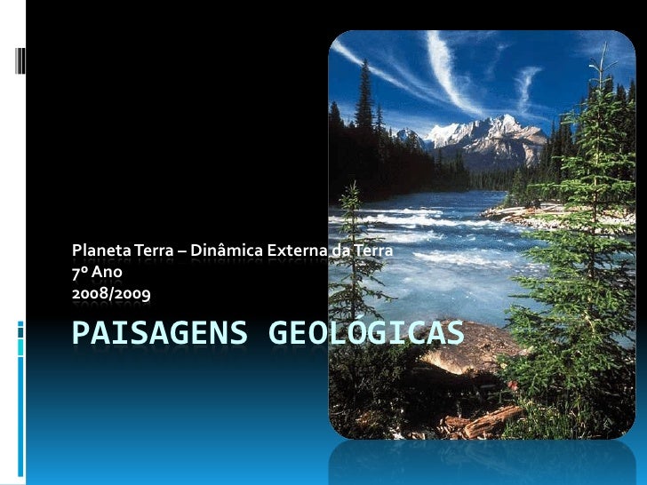 Planeta Terra – Dinâmica Externa da Terra7º Ano2008/2009PAISAGENS GEOLÓGICAS 