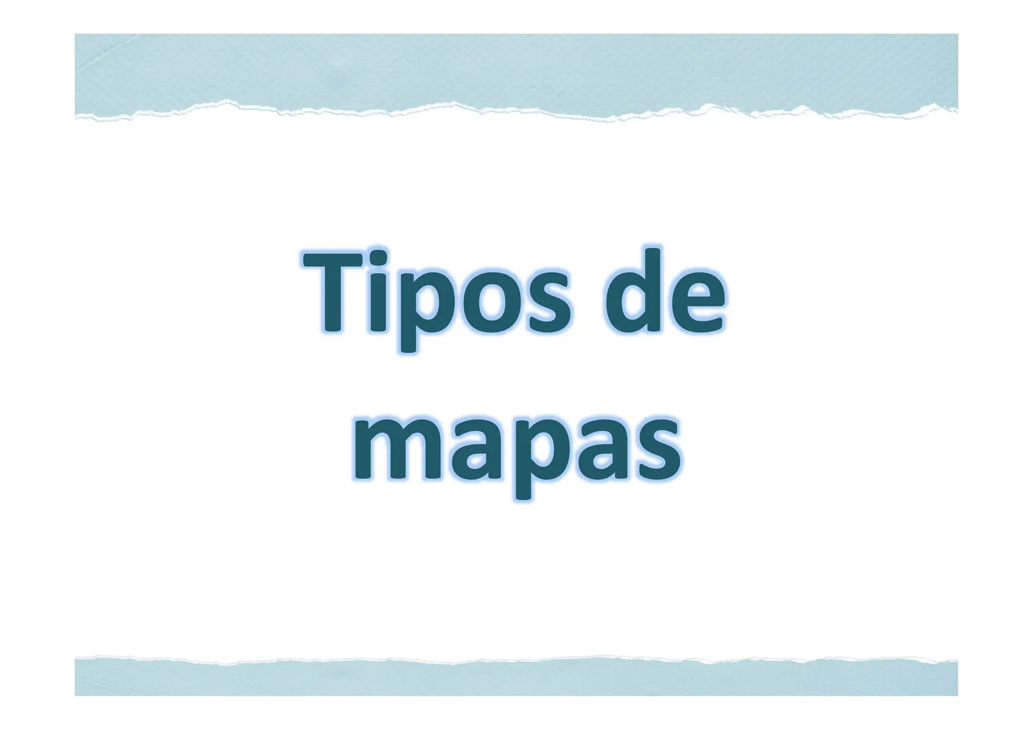 Tipos de
mapas
 