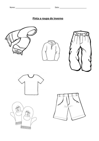 Nome: ___________________________________ Data: ___________________________
Pinta a roupa de inverno