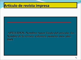 Artículo de revista impresa   APELLIDOS, Nombre  Autor Título del artículo. En : Nombre  de la revista, volumen,  número, mes, año. ISSN 