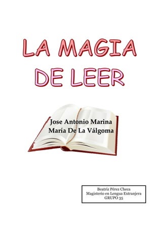 Jose Antonio Marina
María De La Válgoma




                Beatriz Pérez Checa
          Magisterio en Lengua Extranjera
                    GRUPO 35
 