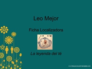 Leo Mejor Ficha Localizadora La leyenda del té 