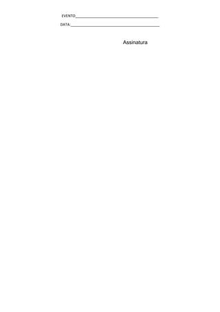 EVENTO_________________________________________

DATA:____________________________________________



                              Assinatura
 